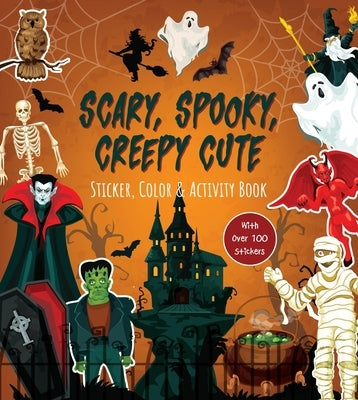 Scary, Spooky, Creepy Cute Sticker, Color & Activity Book: Over 100 Stickers! by Editors of Chartwell Books