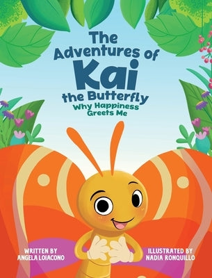 The Adventures of Kai The Butterfly Why Happiness Greets Me by Loiacono, Angela