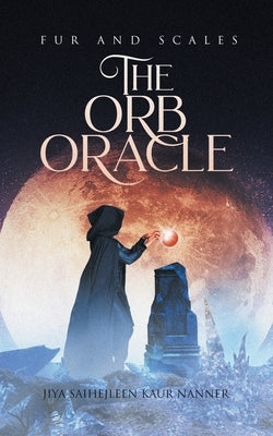 The Orb Oracle by Nanner, Jiya Saihejleen Kaur
