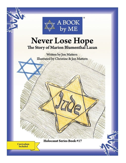 Never Lose Hope: The Story of Marion Blumenthal Lazan by Mattern, Jon