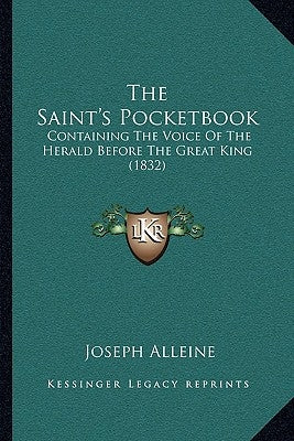 The Saint's Pocketbook: Containing The Voice Of The Herald Before The Great King (1832) by Alleine, Joseph