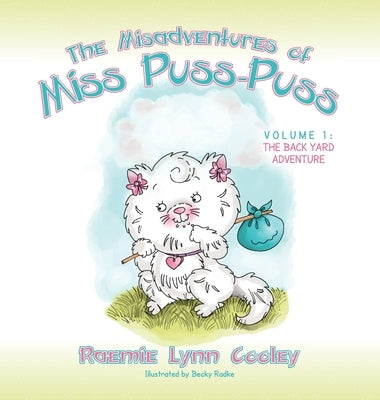 The Misadventures of Miss Puss-Puss: Vol. 1 The Back Yard Adventure by Cooley, Raemie Lynn