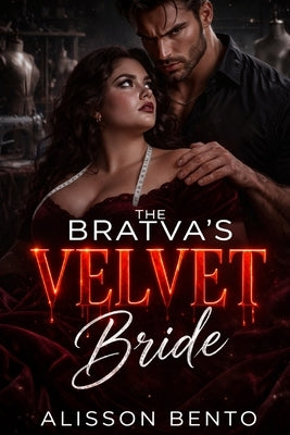 The Bratva's Velvet Bride: A Mafia Don and His Plus-Size Civilian Bride by Bento, Alisson
