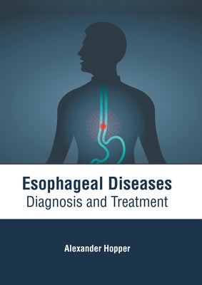 Esophageal Diseases: Diagnosis and Treatment by Hopper, Alexander