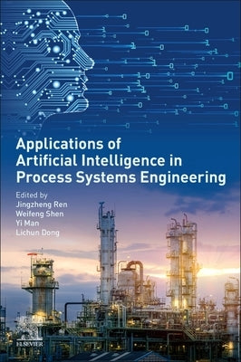 Applications of Artificial Intelligence in Process Systems Engineering by Ren, Jingzheng