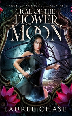 Haret Chronicles Vampire: Trial of the Flower Moon: A Fantasy Romance by Chase, Laurel