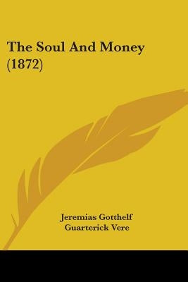 The Soul And Money (1872) by Gotthelf, Jeremias