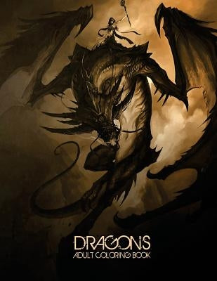 Dragons: Adult Coloring Book: Large, Stress Relieving, Relaxing Dragon Coloring Book for Adults, Grown Ups, Men & Women. 45 One by Books, Coloring