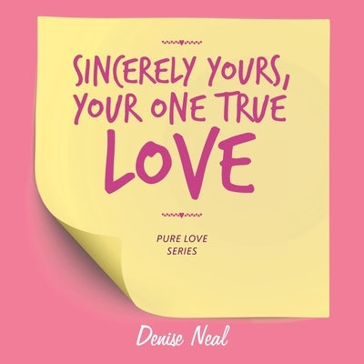 Sincerely Yours, Your One True Love by Neal, Denise
