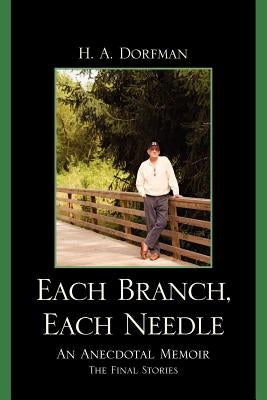 Each Branch, Each Needle: An Anecdotal Memoir by Dorfman, H. a.