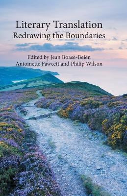 Literary Translation: Redrawing the Boundaries by Boase-Beier, J.