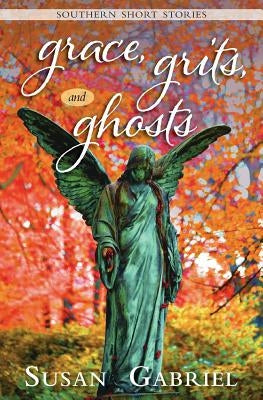 Grace, Grits and Ghosts: Southern Short Stories by Gabriel, Susan