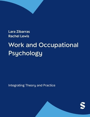 Work and Occupational Psychology: Integrating Theory and Practice by Zibarras, Lara D.