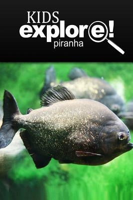 Piranha - Kids Explore: Animal books nonfiction - books ages 5-6 by Explore!, Kids