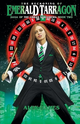 Saga of the Urban Sorcerers - Book Two: The Reckoning of Emerald Tarragon by James, Alex