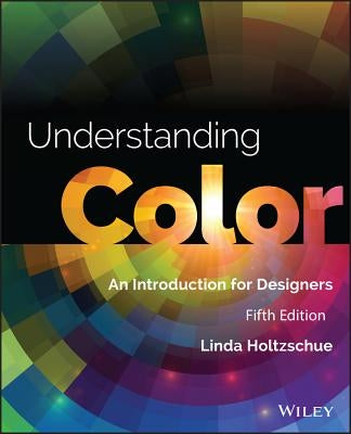Understanding Color: An Introduction for Designers by Holtzschue, Linda