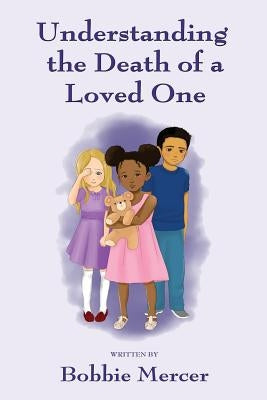Understanding the Death of a Loved One by Mercer, Bobbie