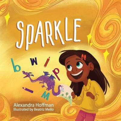 Sparkle: an inclusive kids book celebrating a child with dyslexia and dysgraphia by Mello, Beatriz