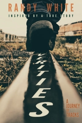 Verities: A Journey by Tracks by White, Randy