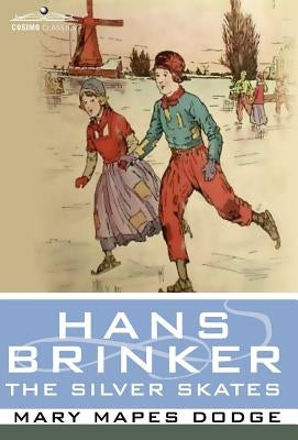 Hans Brinker, or the Silver Skates by Dodge, Mary Mapes