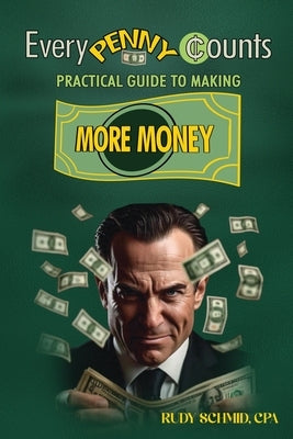 Every Penny Counts: Practical Guide to Making More Money by Schmid, Rudy