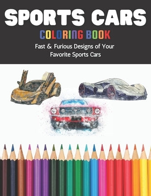 Sports Cars Coloring Book Fast & Furious Designs of Your Favorite Sports Cars: A Fun Coloring Book for Early Learning Featuring Over 60 Diverse illust by Matrix, Green