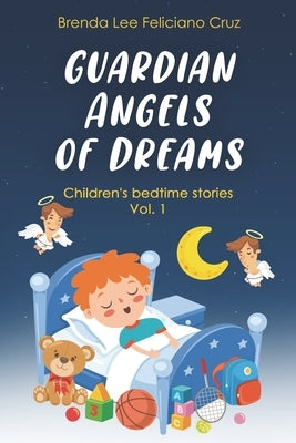 Guardian Angels of Dreams: Children`s bedtimes stories Vol. 1 by Feliciano Cruz, Brenda Lee