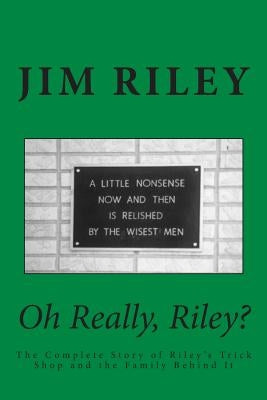 Oh Really, Riley?: The Complete Story of Riley's Trick Shop and the Family Behind It by Riley, Jim