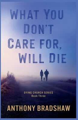 What You Don't Care For, Will Die by Bradshaw, Anthony