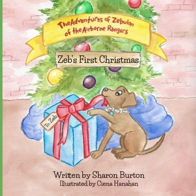 The Adventures of Zebulon of the Airborne Rangers: Zeb's First Christmas by Hanahan, Ciena