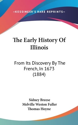 The Early History Of Illinois: From Its Discovery By The French, In 1673 (1884) by Breese, Sidney
