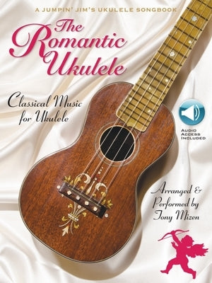 The Romantic Ukulele: Arranged & Performed by Tony Mizen a Jumpin' Jim's Ukulele Songbook by Mizen, Tony