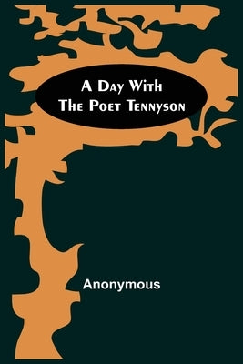 A Day with the Poet Tennyson by Anonymous