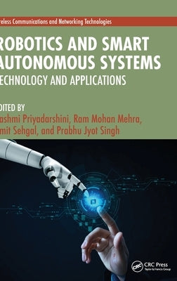 Robotics and Smart Autonomous Systems: Technology and Applications by Priyadarshini, Rashmi