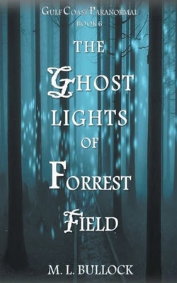 The Ghost Lights of Forrest Field by Bullock, M. L.