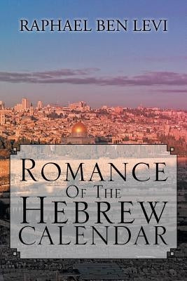 Romance of the Hebrew Calendar by Levi, Raphael Ben