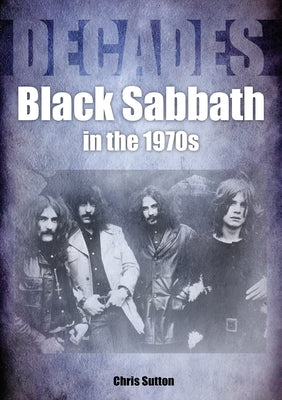 Black Sabbath in the 70s: Decades by Sutton, Chris