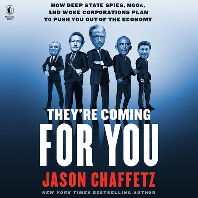 They're Coming for You: How Deep State Spies, Ngos, and Woke Corporations Plan to Push You Out of the Economy by Chaffetz, Jason