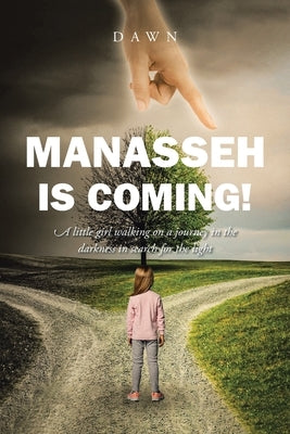 Manasseh Is Coming!: A little girl walking on a journey in the darkness in search for the light by Dawn