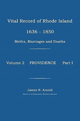 Vital Record of Rhode Island 1636-1850: Births, Marriages and Deaths: Providence by Arnold, James N.