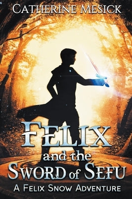 Felix and the Sword of Sefu by Mesick, Catherine