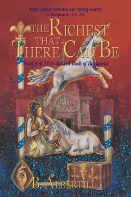 The Richest That There Can Be: Novel 4 of 12 in the 3rd Book of Benjamin by Albertill, B.