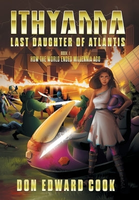 Ithyanna, Last Daughter of Atlantis: Book I: How the World Ended Millennia Ago by Cook, Don Edward