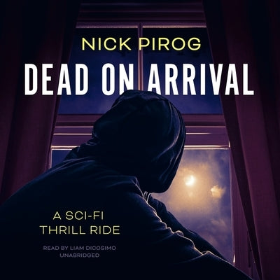 Dead on Arrival: A Sci-Fi Thrill Ride by Pirog, Nick