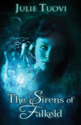 The Sirens of Falkeld by Tuovi, Julie