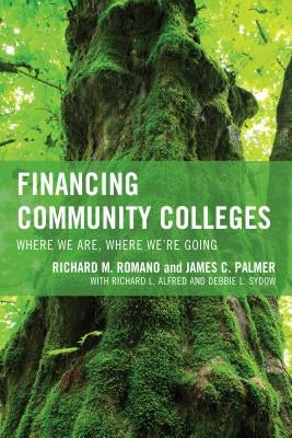 Financing Community Colleges: Where We Are, Where We're Going by Romano, Richard M.
