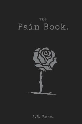 The Pain Book. by Rose, A. B.
