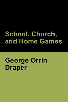 School, Church, and Home Games by Draper, George Orrin