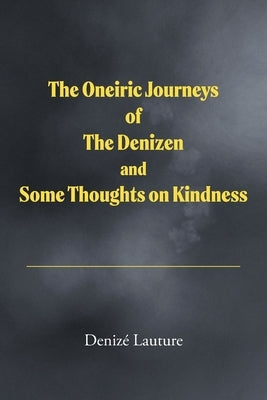 The Oneiric Journeys of the Denizen and Some Thoughts on Kindness by Lauture, Denizé