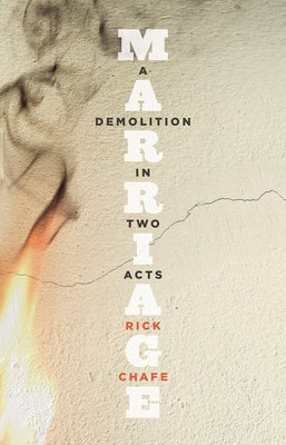 Marriage: A Demolition in Two Acts by Chafe, Rick
